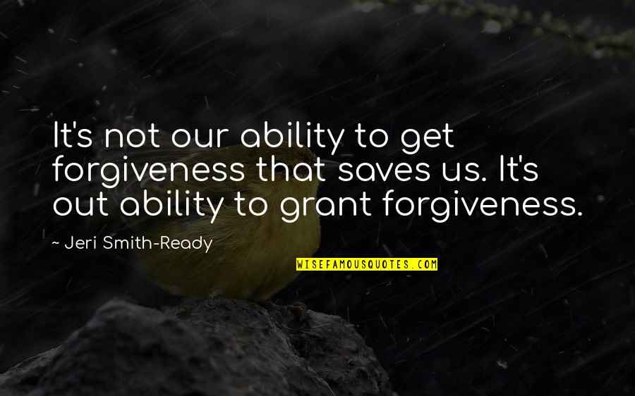 Reyhaneh Jalaian Quotes By Jeri Smith-Ready: It's not our ability to get forgiveness that Reyhaneh Jalaian Quotes By Jeri Smith-Ready: It's not our ability to get forgiveness that