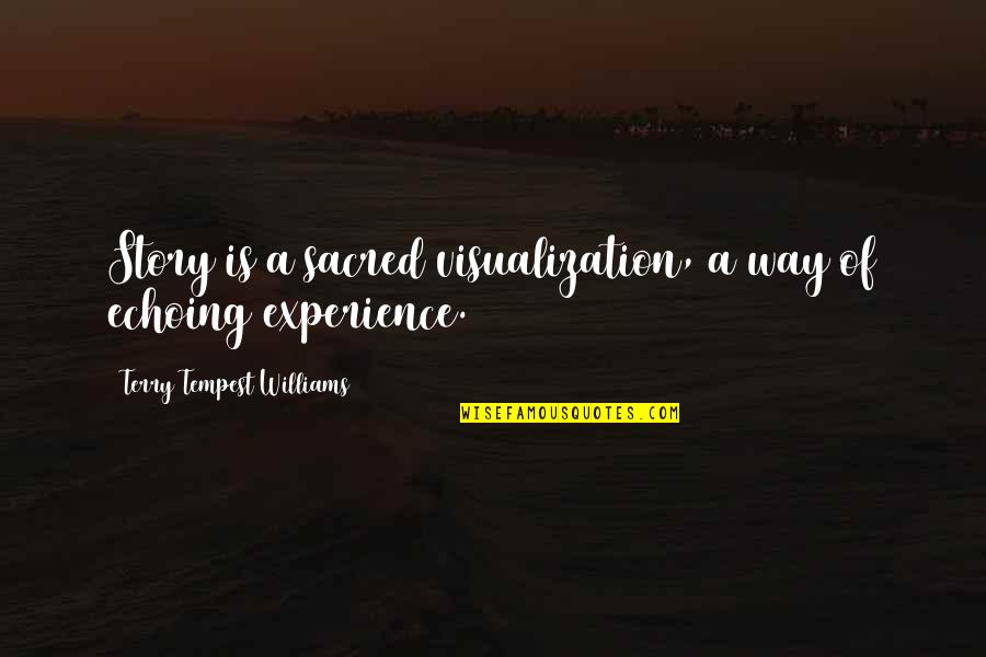 Reylo Quotes By Terry Tempest Williams: Story is a sacred visualization, a way of Reylo Quotes By Terry Tempest Williams: Story is a sacred visualization, a way of