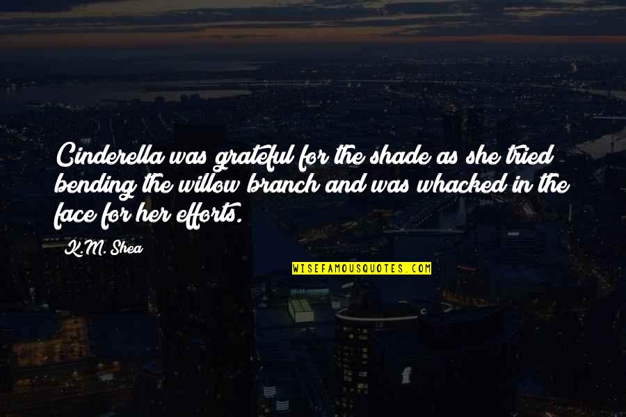 Reymark Quotes By K.M. Shea: Cinderella was grateful for the shade as she