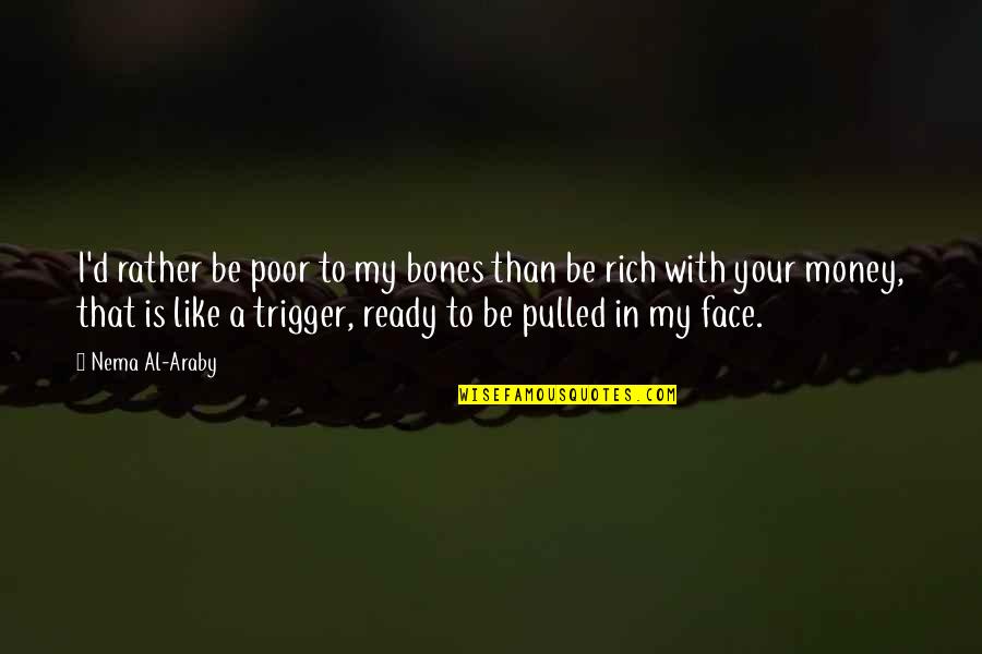 Reyn Stock Quotes By Nema Al-Araby: I'd rather be poor to my bones than Reyn Stock Quotes By Nema Al-Araby: I'd rather be poor to my bones than