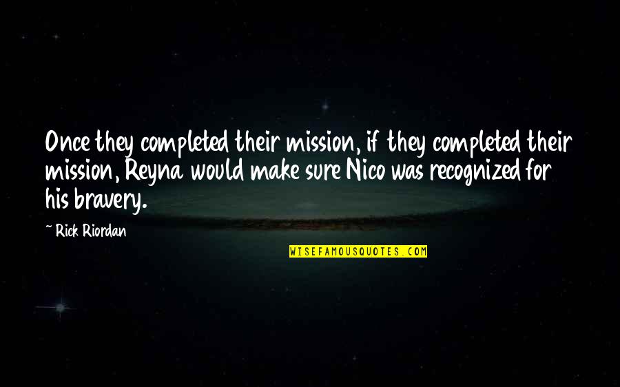 Reyna Quotes By Rick Riordan: Once they completed their mission, if they completed