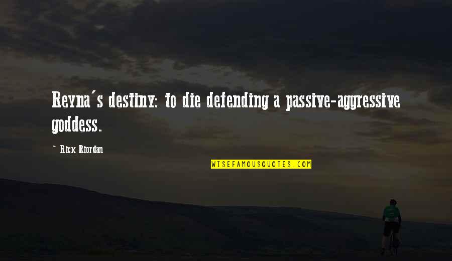 Reyna Quotes By Rick Riordan: Reyna's destiny: to die defending a passive-aggressive goddess.