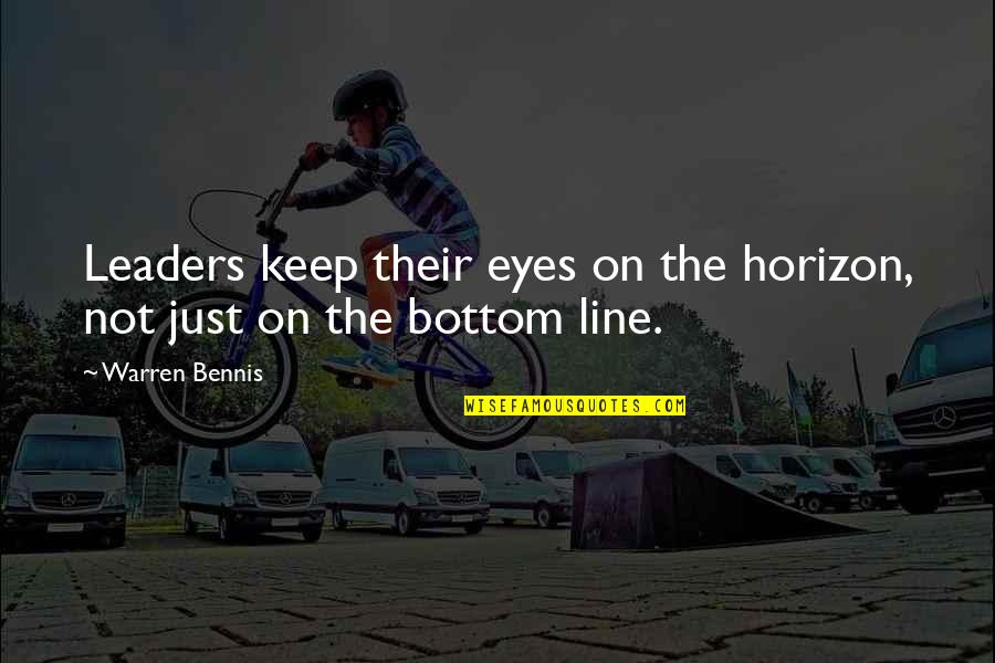 Reynalda Song Quotes By Warren Bennis: Leaders keep their eyes on the horizon, not