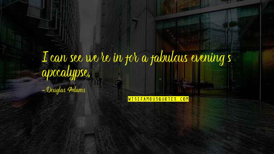 Reynaldos Stephenville Tx Quotes By Douglas Adams: I can see we're in for a fabulous Reynaldos Stephenville Tx Quotes By Douglas Adams: I can see we're in for a fabulous