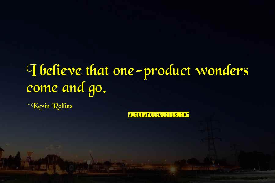 Reynaldos Stephenville Tx Quotes By Kevin Rollins: I believe that one-product wonders come and go. Reynaldos Stephenville Tx Quotes By Kevin Rollins: I believe that one-product wonders come and go.