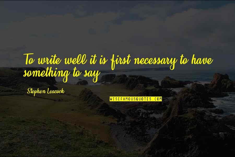 Reynalyn Presquito Quotes By Stephen Leacock: To write well it is first necessary to