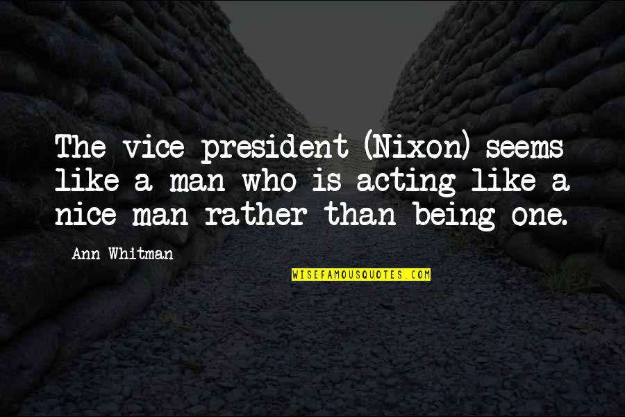 Reynante Quotes By Ann Whitman: The vice president (Nixon) seems like a man