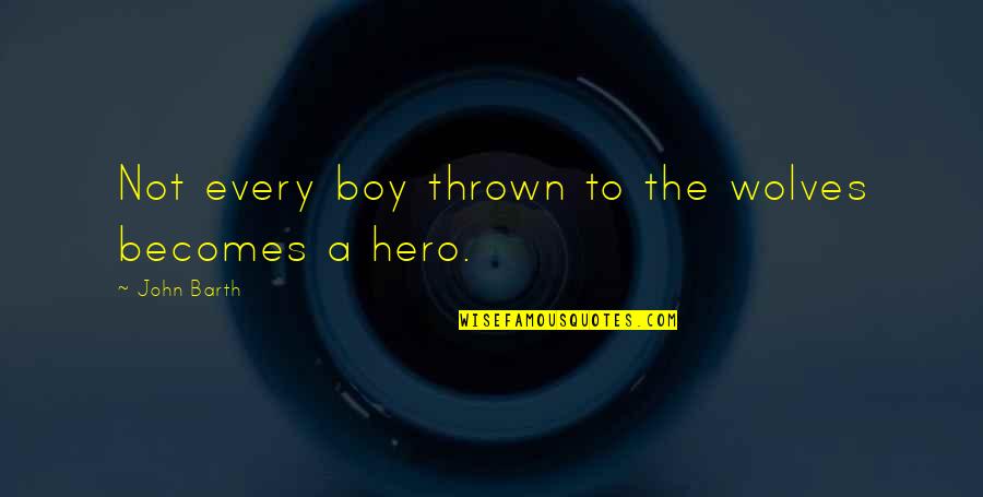 Reynard Fox Quotes By John Barth: Not every boy thrown to the wolves becomes Reynard Fox Quotes By John Barth: Not every boy thrown to the wolves becomes
