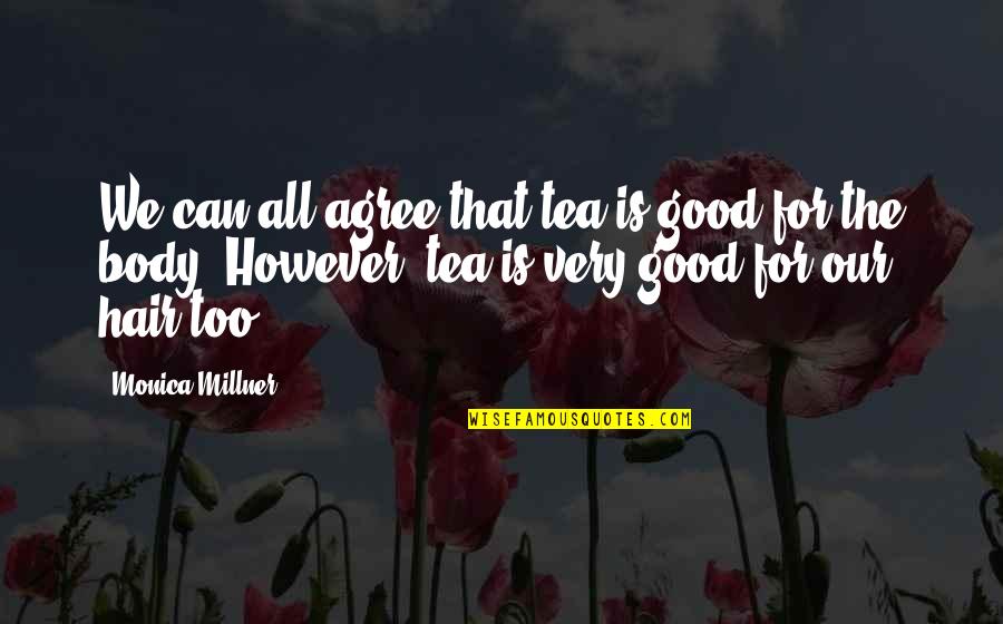 Reynato Gamboa Quotes By Monica Millner: We can all agree that tea is good Reynato Gamboa Quotes By Monica Millner: We can all agree that tea is good