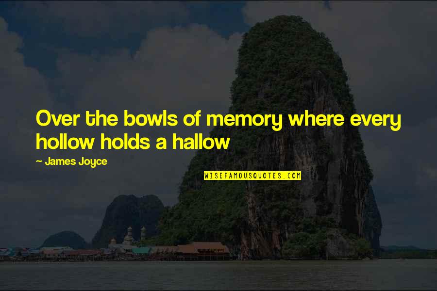 Reynato Paz Quotes By James Joyce: Over the bowls of memory where every hollow