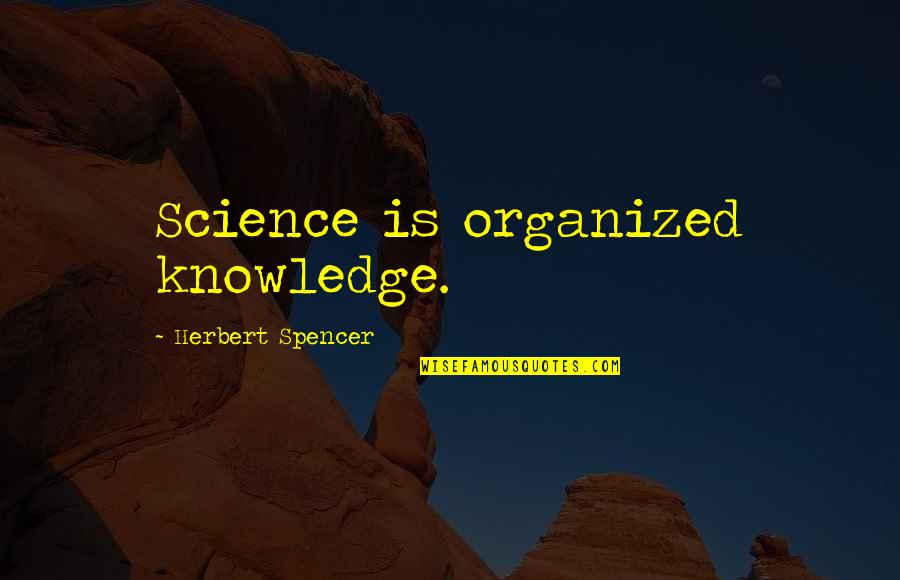 Reynaud Quotes By Herbert Spencer: Science is organized knowledge.