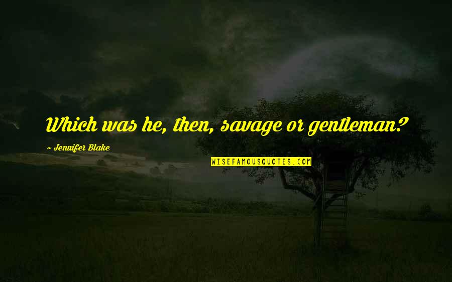 Reynaud Quotes By Jennifer Blake: Which was he, then, savage or gentleman? Reynaud Quotes By Jennifer Blake: Which was he, then, savage or gentleman?
