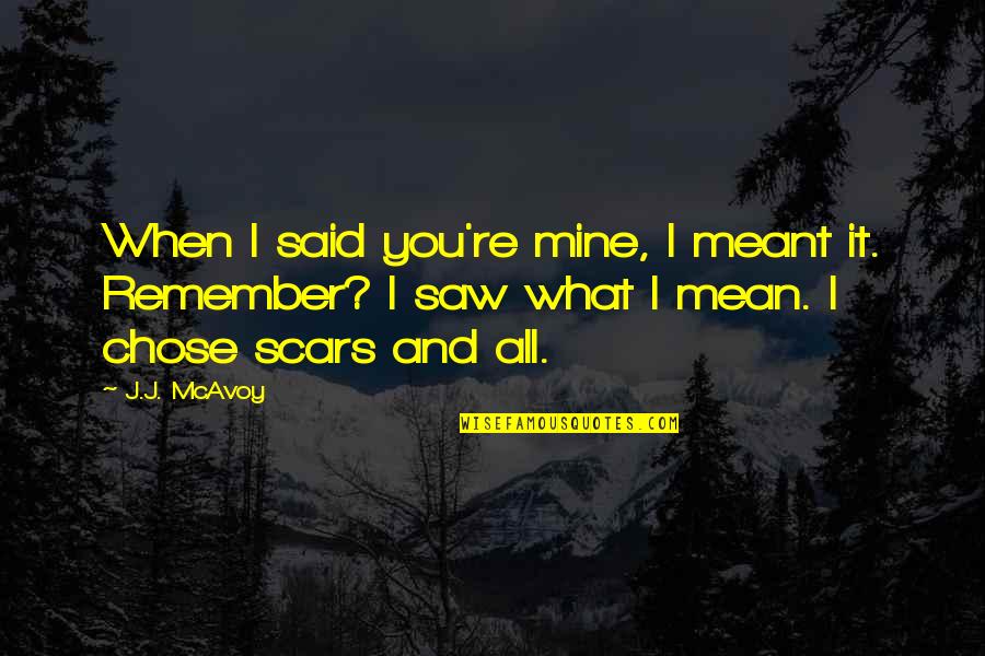Reynaud Speakers Quotes By J.J. McAvoy: When I said you're mine, I meant it. Reynaud Speakers Quotes By J.J. McAvoy: When I said you're mine, I meant it.