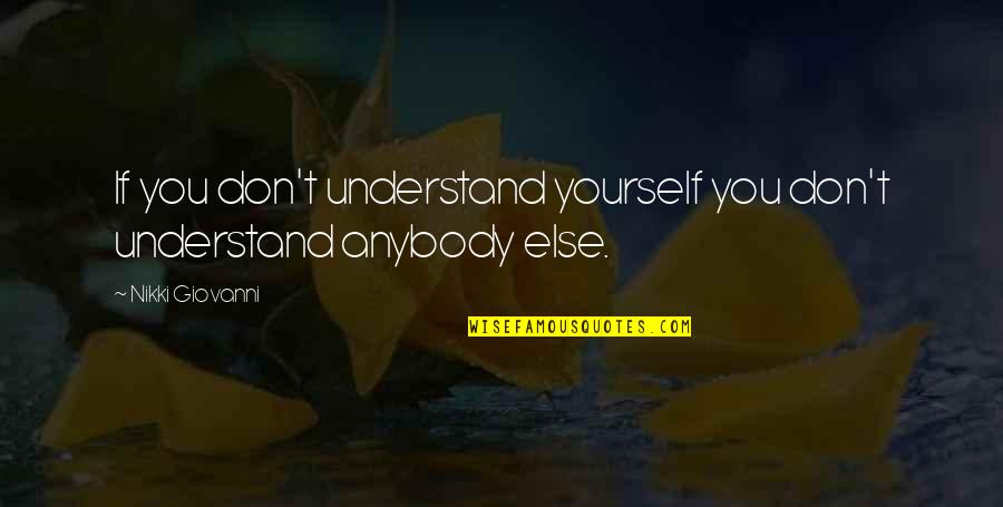 Reynaud Speakers Quotes By Nikki Giovanni: If you don't understand yourself you don't understand Reynaud Speakers Quotes By Nikki Giovanni: If you don't understand yourself you don't understand