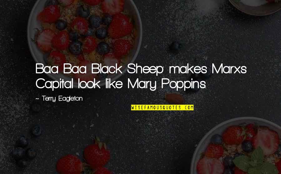 Reynaud Speakers Quotes By Terry Eagleton: Baa Baa Black Sheep' makes Marx's Capital look Reynaud Speakers Quotes By Terry Eagleton: Baa Baa Black Sheep' makes Marx's Capital look
