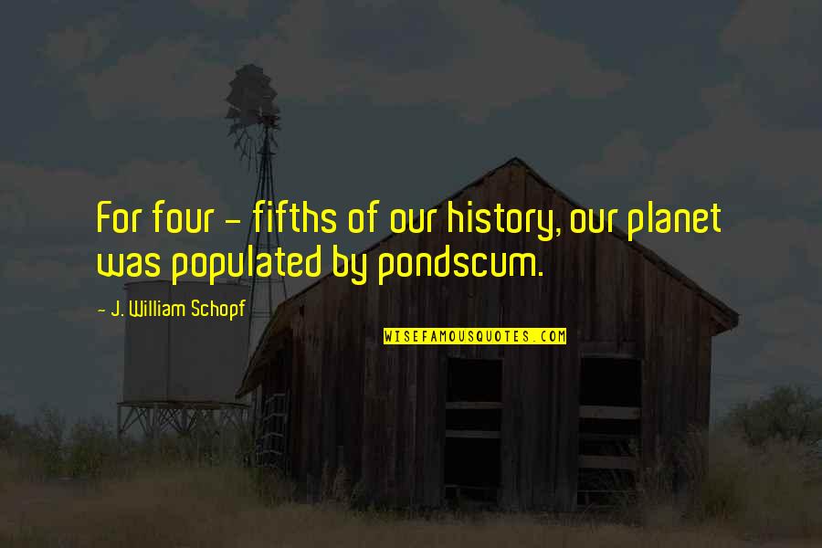 Reynen Quotes By J. William Schopf: For four - fifths of our history, our Reynen Quotes By J. William Schopf: For four - fifths of our history, our
