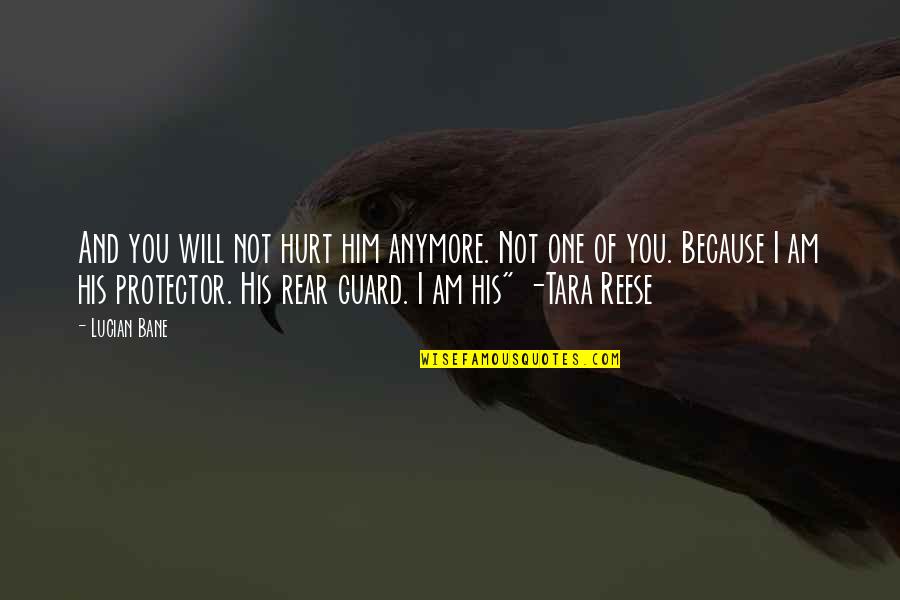 Reynera Pro Quotes By Lucian Bane: And you will not hurt him anymore. Not Reynera Pro Quotes By Lucian Bane: And you will not hurt him anymore. Not