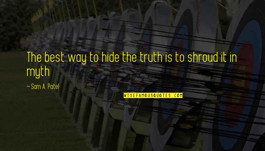 Reynier Village Quotes By Sam A. Patel: The best way to hide the truth is