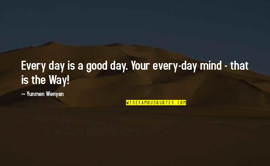 Reynier Village Quotes By Yunmen Wenyan: Every day is a good day. Your every-day