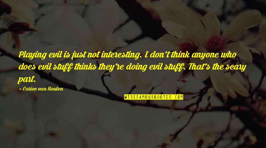 Reyniesha Quotes By Carice Van Houten: Playing evil is just not interesting. I don't Reyniesha Quotes By Carice Van Houten: Playing evil is just not interesting. I don't