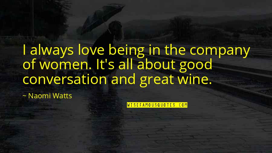 Reynolds Pamphlet Quotes By Naomi Watts: I always love being in the company of Reynolds Pamphlet Quotes By Naomi Watts: I always love being in the company of