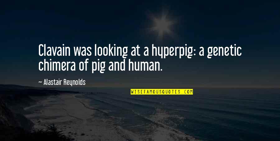 Reynolds Quotes By Alastair Reynolds: Clavain was looking at a hyperpig: a genetic Reynolds Quotes By Alastair Reynolds: Clavain was looking at a hyperpig: a genetic