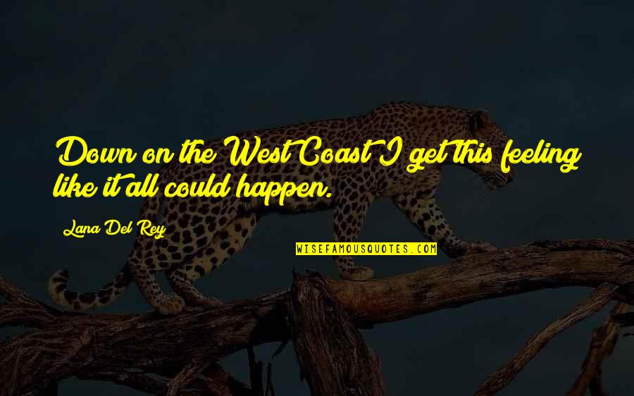 Rey's Quotes By Lana Del Rey: Down on the West Coast I get this