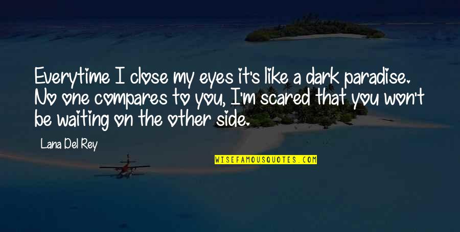 Rey's Quotes By Lana Del Rey: Everytime I close my eyes it's like a Rey's Quotes By Lana Del Rey: Everytime I close my eyes it's like a