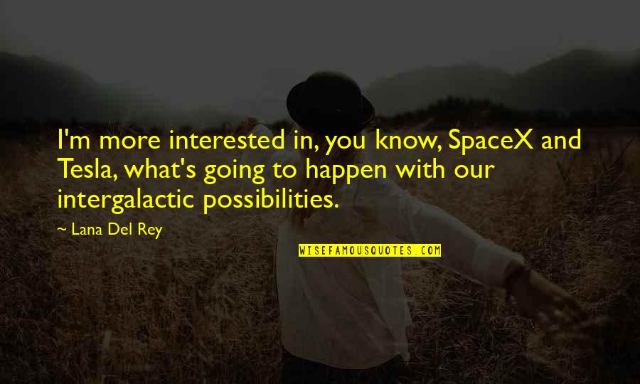 Rey's Quotes By Lana Del Rey: I'm more interested in, you know, SpaceX and Rey's Quotes By Lana Del Rey: I'm more interested in, you know, SpaceX and