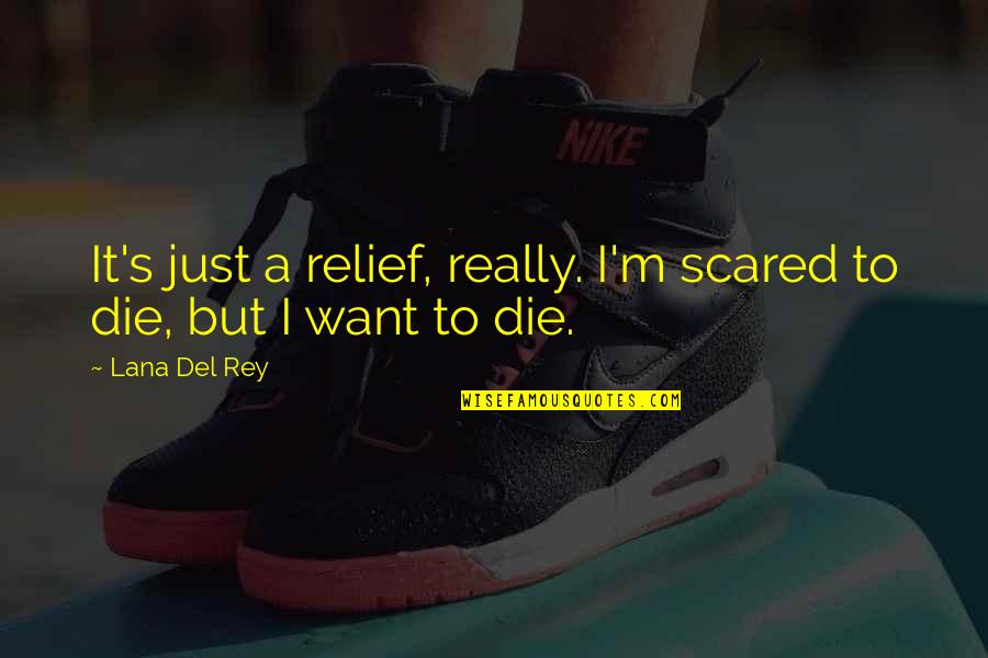 Rey's Quotes By Lana Del Rey: It's just a relief, really. I'm scared to