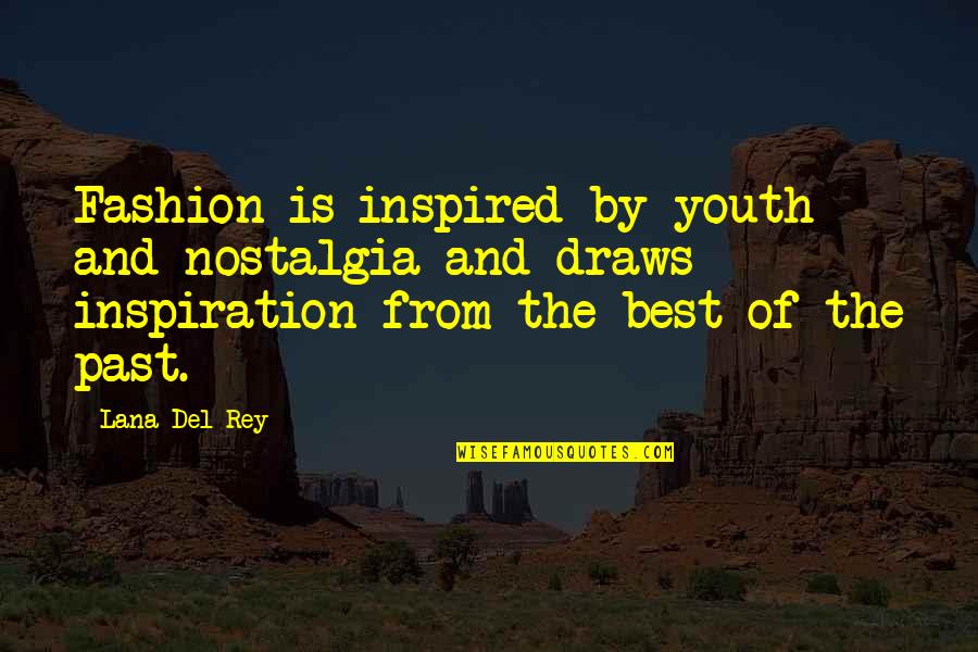 Rey's Quotes By Lana Del Rey: Fashion is inspired by youth and nostalgia and Rey's Quotes By Lana Del Rey: Fashion is inspired by youth and nostalgia and