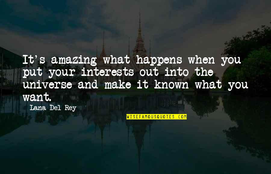 Rey's Quotes By Lana Del Rey: It's amazing what happens when you put your Rey's Quotes By Lana Del Rey: It's amazing what happens when you put your