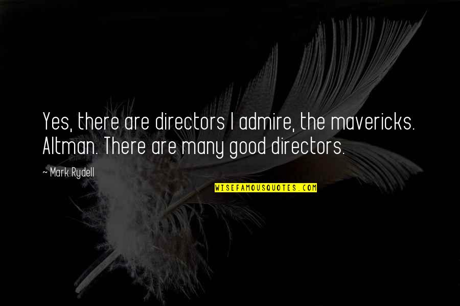 Rez Cov Quotes By Mark Rydell: Yes, there are directors I admire, the mavericks. Rez Cov Quotes By Mark Rydell: Yes, there are directors I admire, the mavericks.