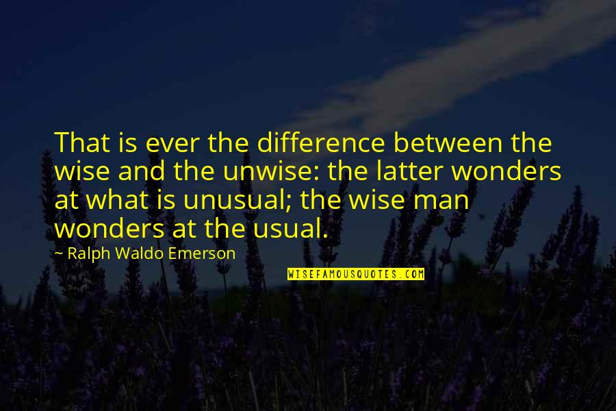 Rez Cov Quotes By Ralph Waldo Emerson: That is ever the difference between the wise