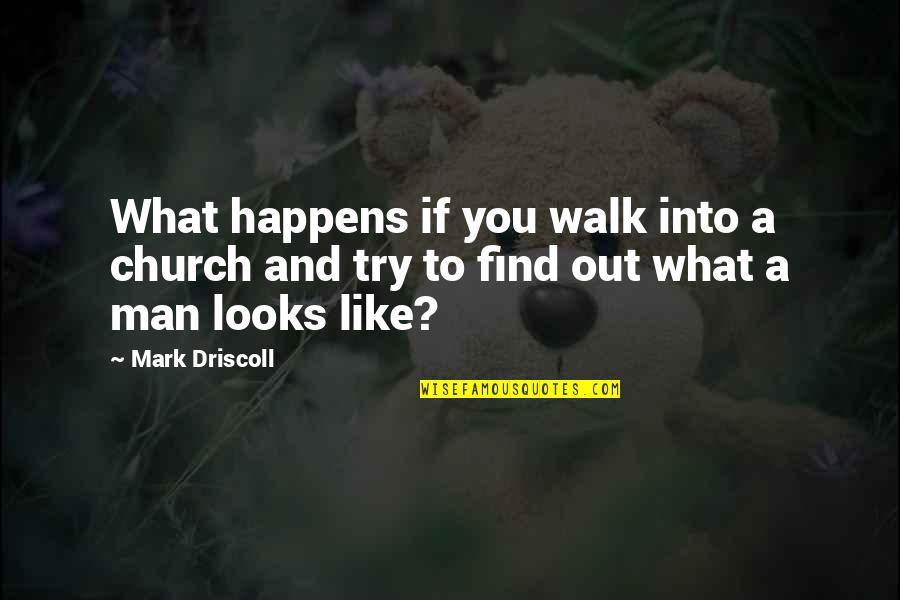 Rez Girl Quotes By Mark Driscoll: What happens if you walk into a church