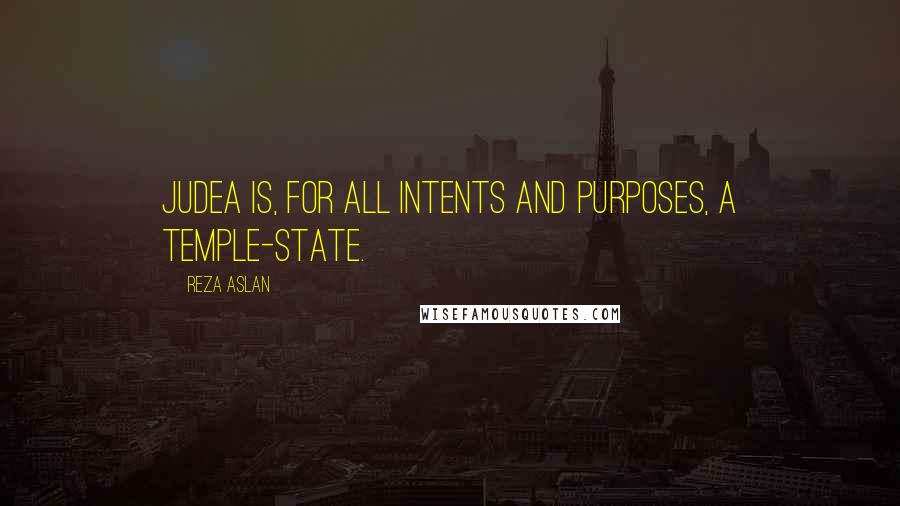 Reza Aslan quotes: Judea is, for all intents and purposes, a temple-state.