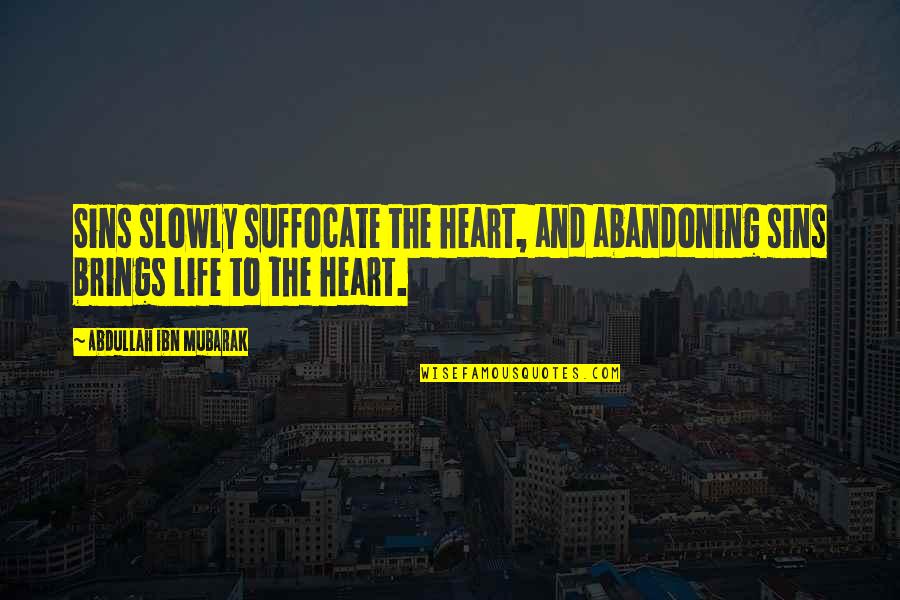 Reza Farahan Funny Quotes By Abdullah Ibn Mubarak: Sins slowly suffocate the heart, and abandoning sins