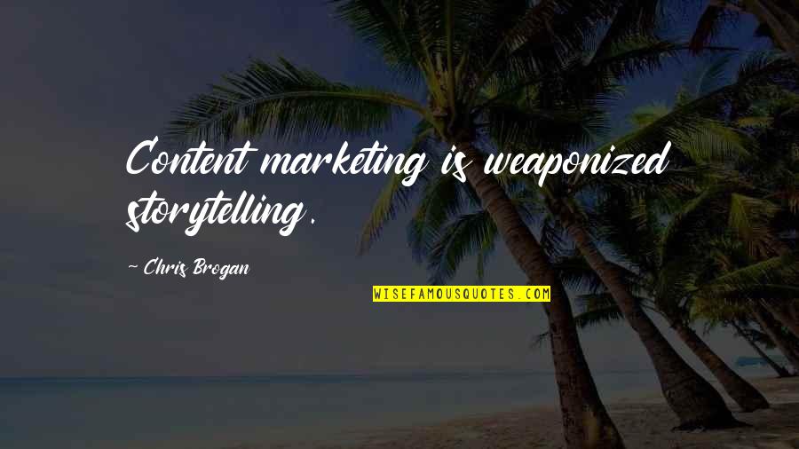 Reza Farahan Funny Quotes By Chris Brogan: Content marketing is weaponized storytelling.