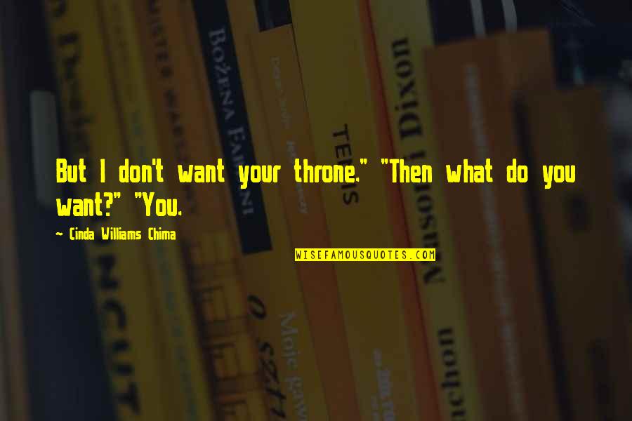 Reza Khan Quotes By Cinda Williams Chima: But I don't want your throne." "Then what Reza Khan Quotes By Cinda Williams Chima: But I don't want your throne." "Then what
