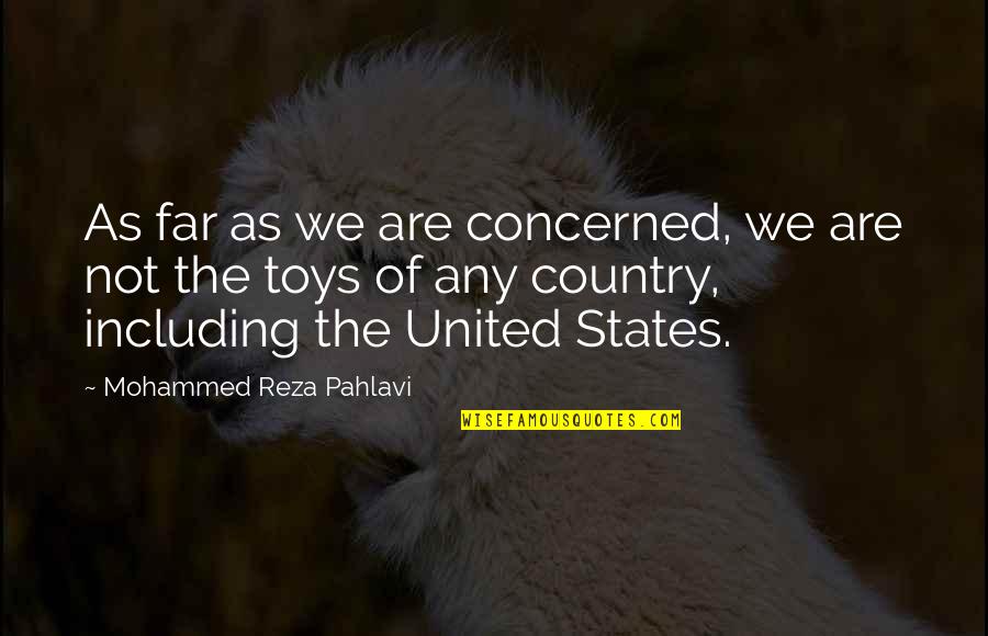 Reza Pahlavi Quotes By Mohammed Reza Pahlavi: As far as we are concerned, we are