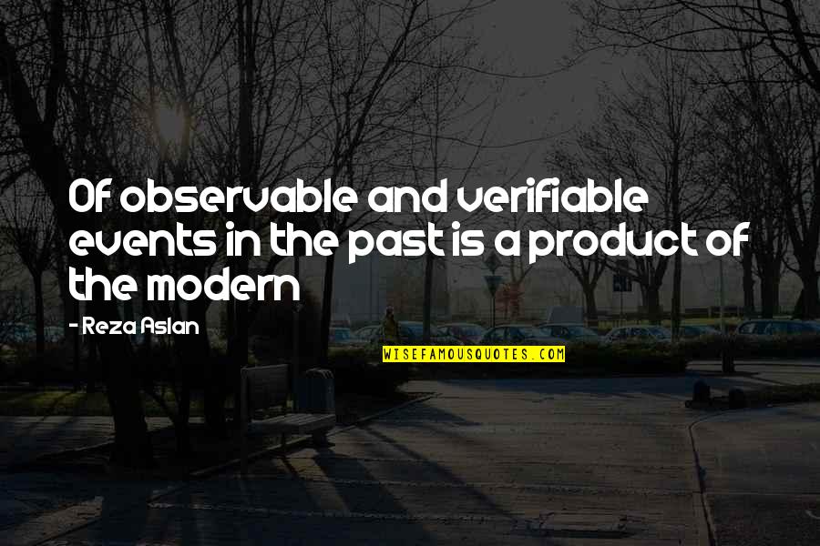 Reza Quotes By Reza Aslan: Of observable and verifiable events in the past