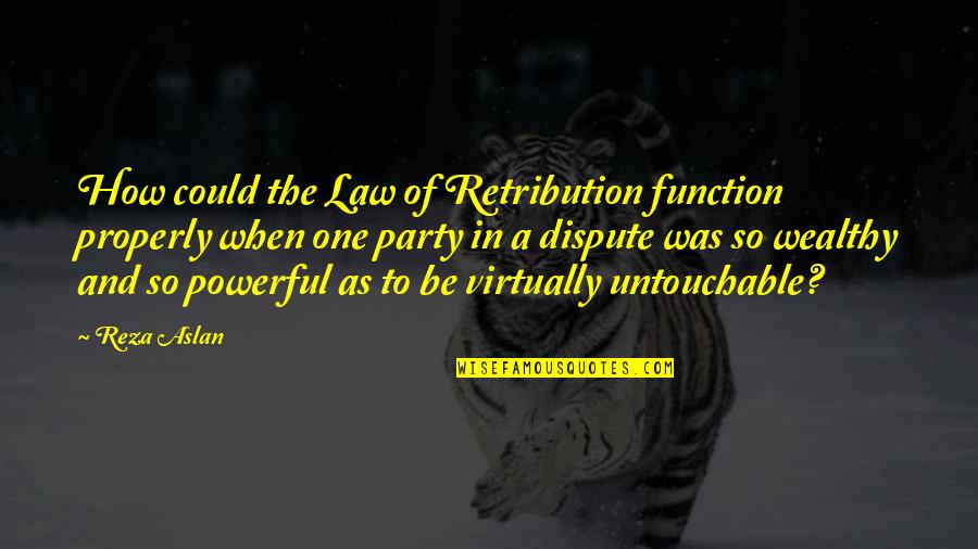 Reza Quotes By Reza Aslan: How could the Law of Retribution function properly