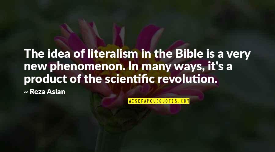 Reza Quotes By Reza Aslan: The idea of literalism in the Bible is