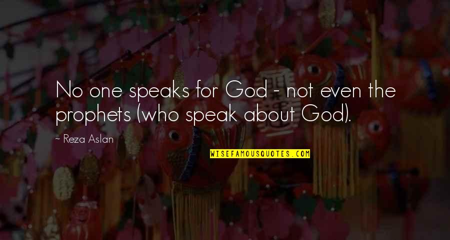 Reza Quotes By Reza Aslan: No one speaks for God - not even