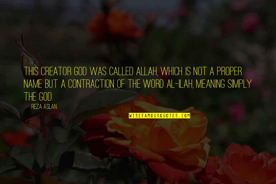 Reza Quotes By Reza Aslan: This creator god was called Allah, which is