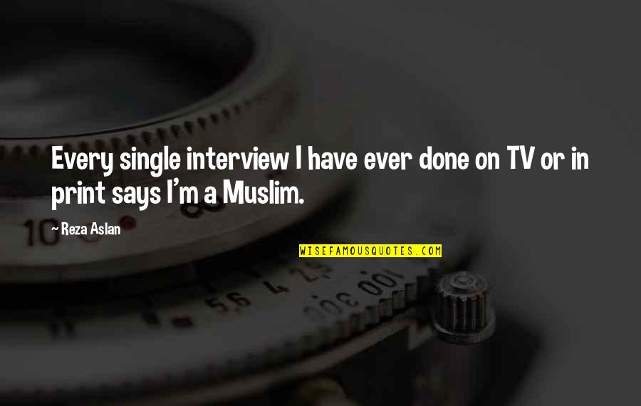 Reza Quotes By Reza Aslan: Every single interview I have ever done on