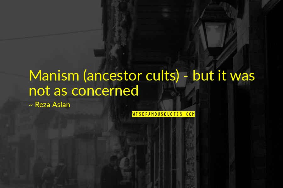 Reza Quotes By Reza Aslan: Manism (ancestor cults) - but it was not