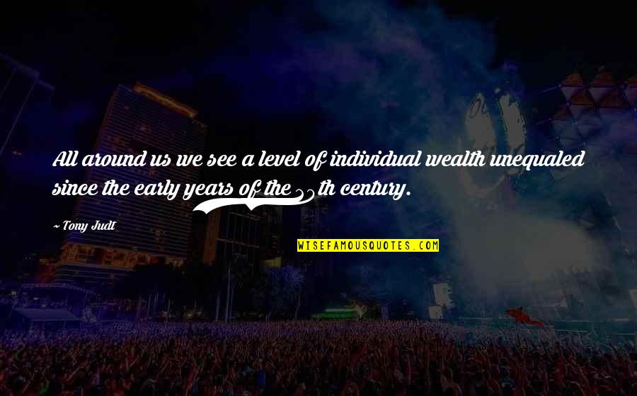 Reza Rahardian Quotes By Tony Judt: All around us we see a level of Reza Rahardian Quotes By Tony Judt: All around us we see a level of