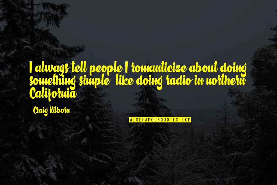 Rezadora Quotes By Craig Kilborn: I always tell people I romanticize about doing Rezadora Quotes By Craig Kilborn: I always tell people I romanticize about doing