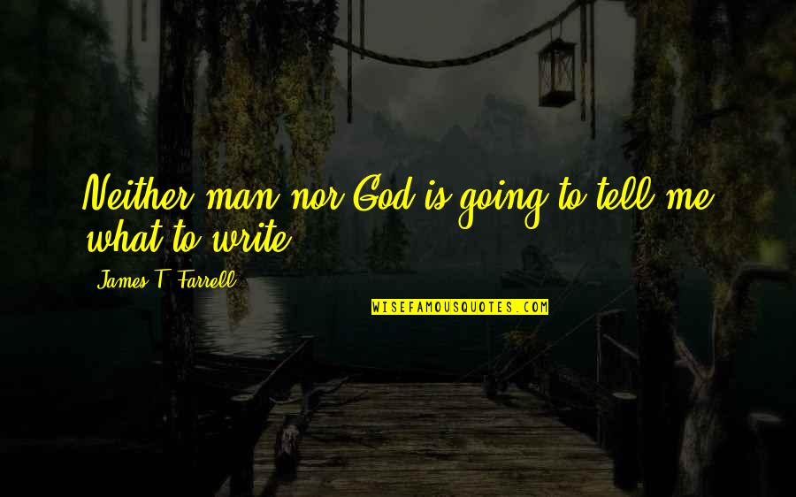 Rezadora Quotes By James T. Farrell: Neither man nor God is going to tell Rezadora Quotes By James T. Farrell: Neither man nor God is going to tell
